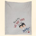 You And Me We Got This - Personalized Blanket - Birthday, Anniversary, Valentine's, Wedding Gift For Husband, Wife, Lover, Boyfriend, Girlfriend Big Size