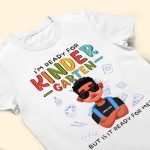 I'm Ready For Kindergarten But Is It Ready For Me? - Personalized Shirt - Image 3